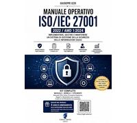 Manuale Operativo ISO/IEC 27001 2022 / AMD 1:2024. Implementare, gestire e mantenere un sistema di gestione della sicurezza delle informazioni (SGSI)