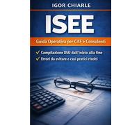 MANUALE OPERATORE CAF - ISEE: Guida pratica alla compilazione ISEE, DSU, patrimonio, controlli e casi reali da sportello CAF (Manuali Operativi CAF e Patronato)