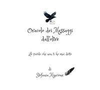 manuale Oracolo dei Messaggi dall'Oltre: Le parole che non ti ho mai detto