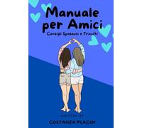 Manuale per Amici: Consigli spassosi e trucchi da amico a amico (Ironia e Vita Adulta: Manuali Semiseri per Adulti Imperfetti)