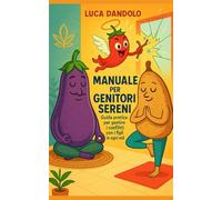 Manuale per genitori sereni: Guida pratica per gestire i conflitti con i figli in ogni età