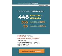 Manuale per il Concorso 448 Ispettori di Vigilanza INPS/INAIL: Guida teorico-pratica completa alle materie d’esame: diritto amministrativo, civile, ... e sicurezza (Concorsi Pubblici 2025)