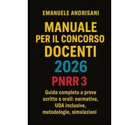 MANUALE PER IL CONCORSO DOCENTI 2026 - PNRR 3: Guida completa a prove scritte e orali: normativa, UDA inclusive, metodologie, simulazioni