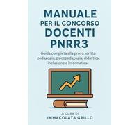 MANUALE PER IL CONCORSO DOCENTI PNRR 3: Guida completa alla prova scritta: pedagogia, psicopedagogia, didattica, inclusione e informatica