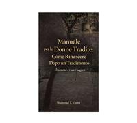 Manuale per le Donne Tradite: Come Rinascere Dopo un Tradimento