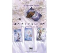 MANUALE PER MEDIUM - Tra spirito e realtà