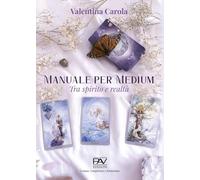 Manuale per medium. Tra spirito e realtà (Competenze e formazione)
