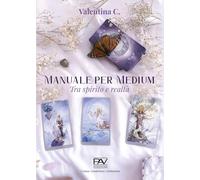 Manuale per medium. Tra spirito e realtà (Competenze e formazione)