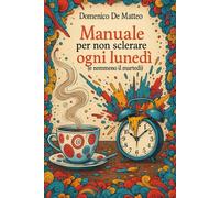 Manuale per non sclerare ogni lunedì (e nemmeno il martedì)