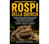 MANUALE PER PRINCIPIANTI SUI ROSPI DELLA QUERCIA: Una guida completa al comportamento, all'habitat, alla dieta, all'identificazione, all'adattamento, ... degli anfibi del rospo delle querce.