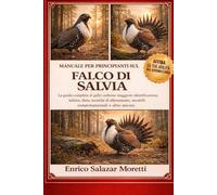MANUALE PER PRINCIPIANTI SUL FALCO DI SALVIA: La guida completa al gallo cedrone maggiore: identificazione, habitat, dieta, tecniche di allevamento, modelli comportamentali e altro ancora