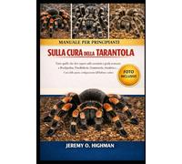 MANUALE PER PRINCIPIANTI SULLA CURA DELLA TARANTOLA: Tutto quello che devi sapere sulla tarantola e guida avanzata a Brachypelma, Poecilotheria, ... specie, configurazione dell'habitat e salute