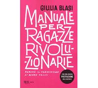 Manuale per ragazze rivoluzionarie. Perché il femminismo ci rende felici (BUR Varia)