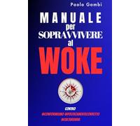 Manuale per sopravvivere al woke: contro #conformismo #politicamentecorretto #culturewar