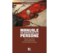 MANUALE PER SOPRAVVIVERE ALLE PERSONE: Guida tascabile non autorizzata all’interazione umana