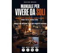 Manuale per Vivere da Soli: Soldi, affitto, burocrazia, tasse e lavoro: prima volta, regole vere. Quello che nessuno ti ha mai spiegato davvero (Competenze Reali)