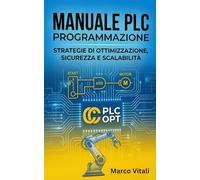 MANUALE PLC: Guida pratica per ottimizzare e garantire la sicurezza nei sistemi PLC