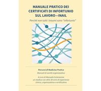 MANUALE PRATICO DEI CERTIFICATI DI INFORTUNIO SUL LAVORO - INAIL: Perché non tutti i traumi sono "infortunio" (Percorsi di Medicina Pratica)