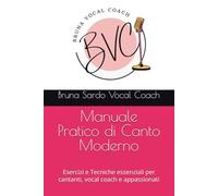 Manuale Pratico di Canto Moderno: Esercizi e Tecniche essenziali per cantanti, vocal coach e appassionati
