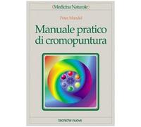 Manuale pratico di cromopuntura (Medicina naturale)
