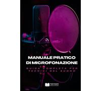 Manuale Pratico di Microfonazione: Guida Completa per Tecnici del Suono