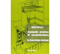 Manuale pratico di scenotecnica. Le macchine teatrali