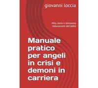 Manuale pratico per angeli in crisi e demoni in carriera: Mito, storia e retroscena imbarazzanti dell'aldilà