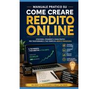 Manuale pratico su come creare reddito online (Guadagnare online)