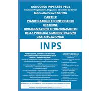 Manuale prima prova Concorso INPS 1695 funzionari PECS: Materie: Pianificazione e controllo di gestione, organizzazione e funzionamento della Pubblica Amministrazione, casi situazionali