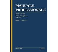 Manuale Professionale dell'Ospitalità Extra-Alberghiera in Italia - Volume I: Mercato, investimento, immobile, normativa e operatività: i primi 45 ... e property manager (Ospitalità Professionale)