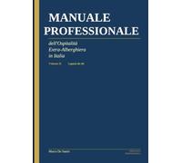 Manuale Professionale dell'Ospitalità Extra-Alberghiera in Italia - Volume II: Property management, fiscalità, tecnologia, AI e crescita del ... di riferimento (Ospitalità Professionale)