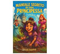 Manuale segreto di una principessa: (Regole per una principessa ribelle)