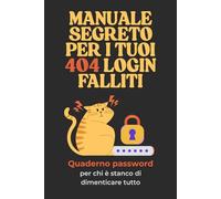 Manuale segreto per i tuoi 404 login falliti: Quaderno password per chi è stanco di dimenticare tutto