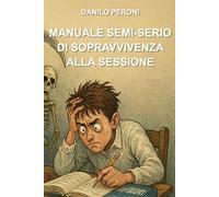Manuale semi-serio di sopravvivenza alla sessione