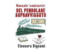 MANUALE (semiserio) DEL PENDOLARE SOPRAVVISSUTO: La mia vita sul treno