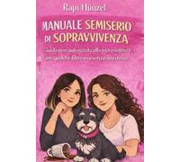 Manuale semiserio di sopravvivenza: Guida non autorizzata alla mia esistenza con qualche filtro ma senza anestesia