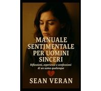 "Manuale Sentimentale per Uomini Sinceri": Appunti di un uomo qualunque ("Confessioni Letterarie")
