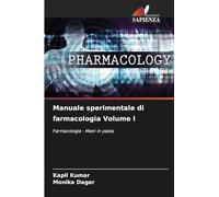 Manuale sperimentale di farmacologia Volume I: Farmacologia - Mani in pasta