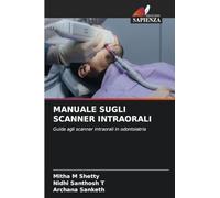 Manuale Sugli Scanner Intraorali: Guida agli scanner intraorali in odontoiatria