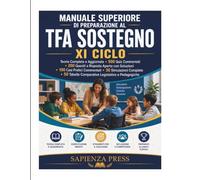 Manuale Superiore di Preparazione al TFA Sostegno XI Ciclo: Teoria Completa e Aggiornata • 500 Quiz Commentati • 200 Quesiti a Risposta Aperta con ... • 50 Tabelle Comparative Legislative e Ped