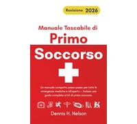 Manuale Tascabile di Primo Soccorso - Revisione 2026: Un manuale compatto passo-passo per tutte le emergenze mediche e all'aperto - Inclusa una guida completa al kit di primo soccorso.