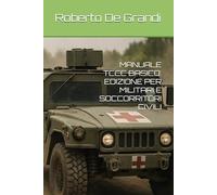 MANUALE TCCC BASICO: EDIZIONE PER MILITARI E SOCCORRITORI CIVILI (il Soccorritore Militare)
