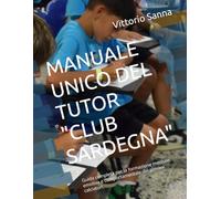 MANUALE UNICO DEL TUTOR "CLUB SARDEGNA": Guida completa per la formazione mentale, emotiva e comportamentale dei giovani calciatori. (La mia scuola)