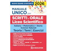 Manuale unico per il nuovo esame di maturità 2026. Per gli scritti e l'orale del Liceo Scientifico con schede di sintesi, tracce e domande
