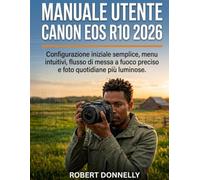 MANUALE UTENTE CANON EOS R10 2026: Configurazione iniziale semplice, menu intuitivi, flusso di messa a fuoco preciso e foto quotidiane più luminose.