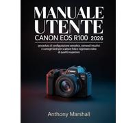 Manuale utente Canon EOS R100 2026: procedura di configurazione semplice, comandi intuitivi e consigli facili per scattare foto e registrare video di qualità superiore