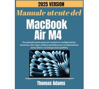 Manuale utente del MacBook Air 2025 (M4): Un manuale passo passo per anziani su configurazione, sicurezza, foto, app e utilizzo quotidiano per un'elaborazione senza sforzi e un'integrazione perfetta