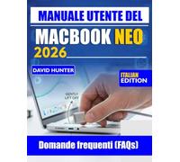MANUALE UTENTE DEL MACBOOK NEO 2026: Padroneggia macOS, aumenta la tua produttività e sblocca funzionalità nascoste per un'esperienza senza interruzioni.