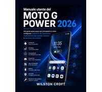 Manuale utente del Moto G Power 2026: Una guida passo passo per principianti su come configurare Android 16, 5G, fotocamera, funzionalità AI, app, batteria, sicurezza e risoluzione dei problemi