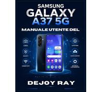 Manuale utente del Samsung Galaxy A37 5G: Una guida pratica passo passo per padroneggiare Android 16, le funzionalità di intelligenza artificiale, la ... pensata per principianti e utenti esp